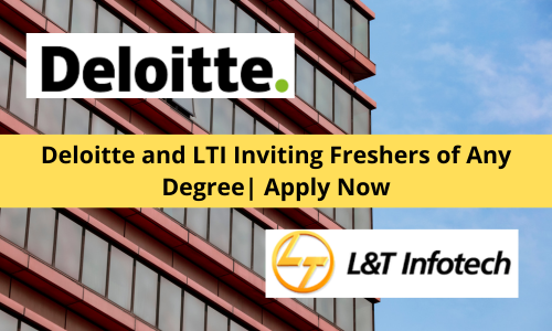 Deloitte and LTI Inviting Freshers of Any Degree