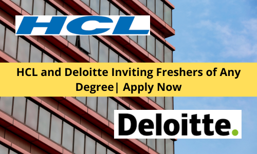 HCL and Deloitte Inviting Freshers of Any Degree