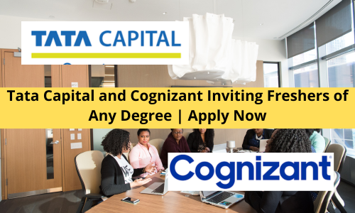 Tata Capital and Cognizant Inviting Freshers of Any Degree