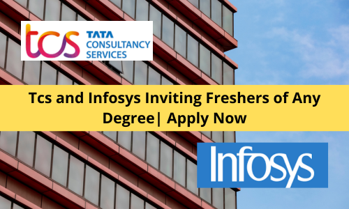 Tcs and Infosys Inviting Freshers of Any Degree