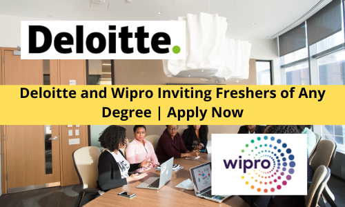 Deloitte and Wipro Inviting Freshers of Any Degree
