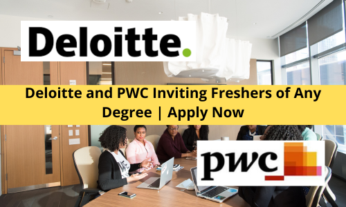 Deloitte and PWC Inviting Freshers of Any Degree