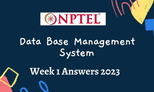 NPTEL Data Base Management System Assignment 1 Answers 2023