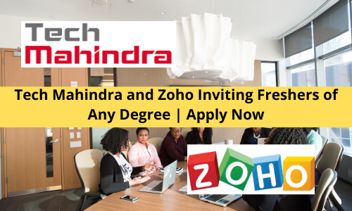 Tech Mahindra and Zoho Inviting Freshers of Any Degree