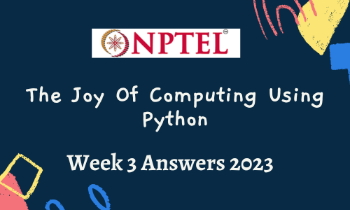 NPTEL The Joy Of Computing Using Python Assignment 3 Answers 2023