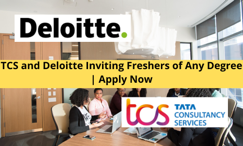 TCS and Deloitte Inviting Freshers of Any Degree | Apply Now