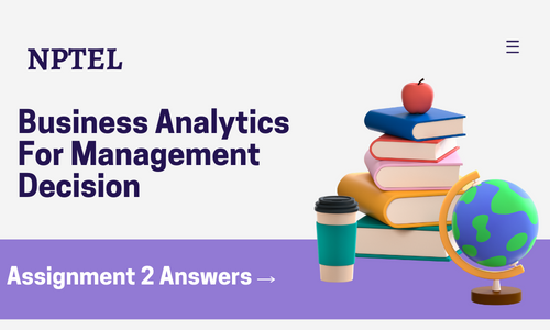 NPTEL Business Analytics For Management Decision Assignment 2 Answers 2024