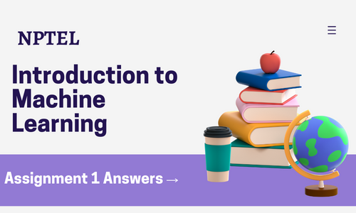 NPTEL Introduction to Machine Learning Assignment 1 Answers 2024