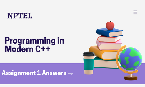 NPTEL Programming in Modern C++ Assignment 1 Answers 2024