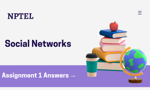 NPTEL Social Networks Assignment 1 Answers 2024