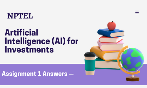 NPTEL Artificial Intelligence (AI) for Investments Assignment 1 Answers 2024