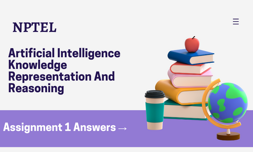 NPTEL Artificial Intelligence Knowledge Representation And Reasoning Assignment 1 Answers 2024