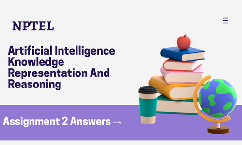 NPTEL Artificial Intelligence Knowledge Representation And Reasoning Assignment 2 Answers 2024