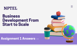NPTEL Business Development From Start to Scale Assignment 1 Answers 2024