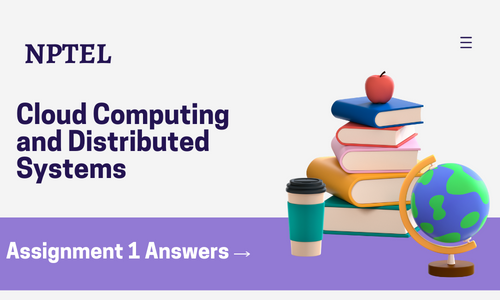NPTEL Cloud Computing and Distributed Systems Assignment 1 Answers 2024