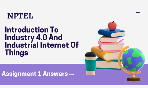 NPTEL Introduction To Industry 4.0 And Industrial Internet Of Things Assignment 1 Answers 2024