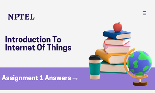 NPTEL Introduction To Internet Of Things Assignment 1 Answers 2024