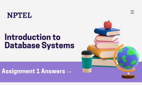 NPTEL Introduction to Database Systems Assignment 1 Answers 2024