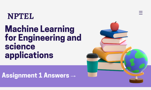 NPTEL Machine Learning for Engineering and science applications Assignment 1 Answers 2024